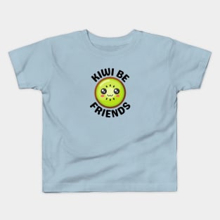 Kiwi Be Friends - Kiwi Pun Kids T-Shirt